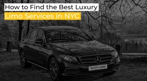 How to Find the Best Luxury Limo Services in NYC