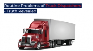 Routine Problems of Truck Dispatchers - Truth Revealed